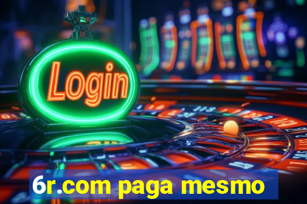 6r.com paga mesmo