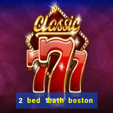 2 bed 1bath boston casino cambridge