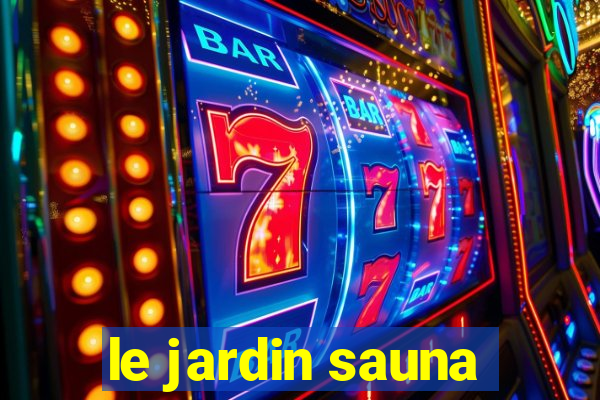 le jardin sauna