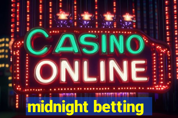 midnight betting