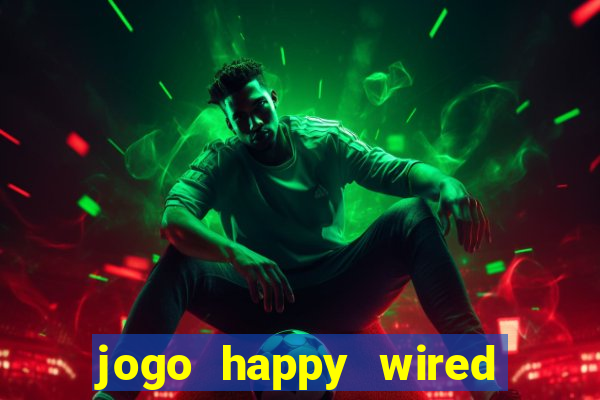 jogo happy wired paga mesmo