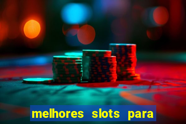 melhores slots para ganhar dinheiro