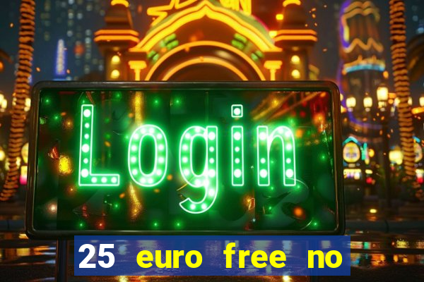 25 euro free no deposit casino