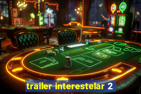 trailer interestelar 2