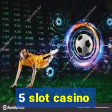 5 slot casino