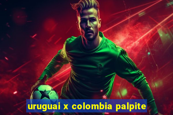 uruguai x colombia palpite