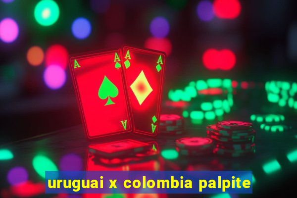 uruguai x colombia palpite