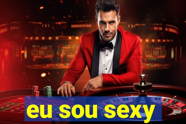 eu sou sexy