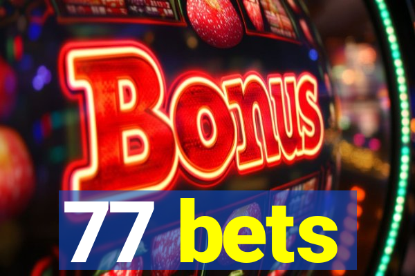 77 bets