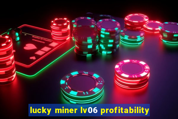 lucky miner lv06 profitability