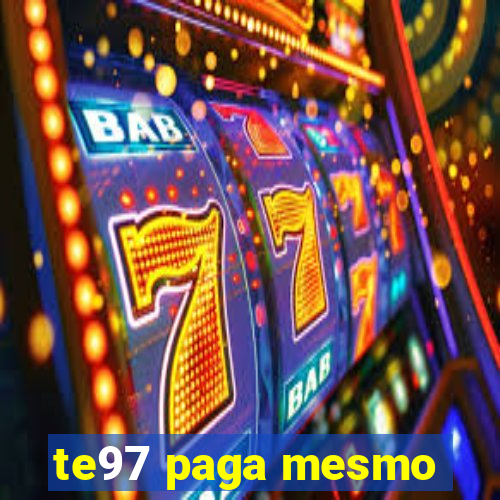 te97 paga mesmo