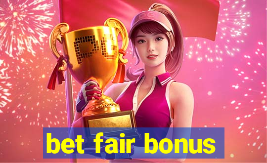 bet fair bonus