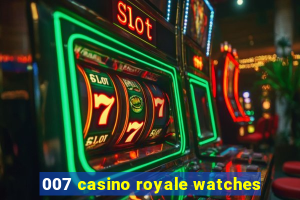 007 casino royale watches