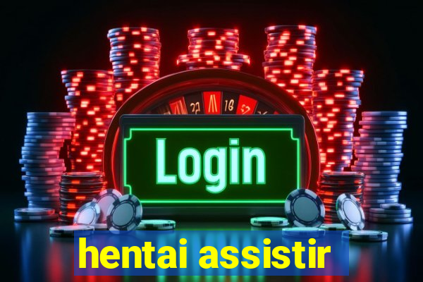 hentai assistir