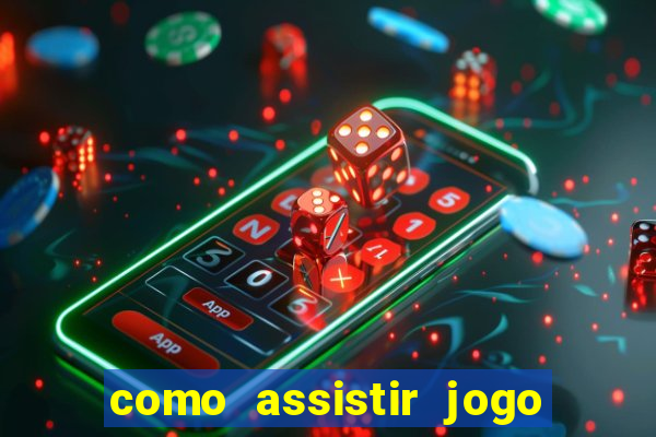 como assistir jogo de tenis ao vivo