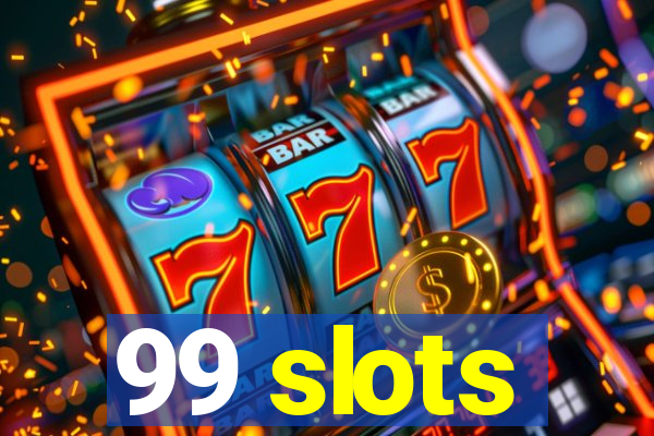 99 slots