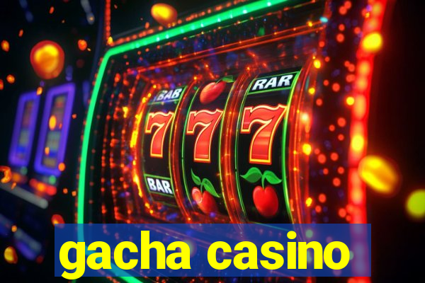 gacha casino