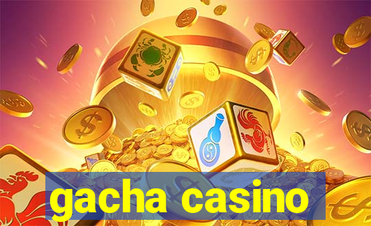 gacha casino