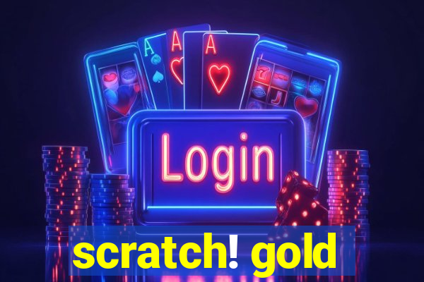 scratch! gold