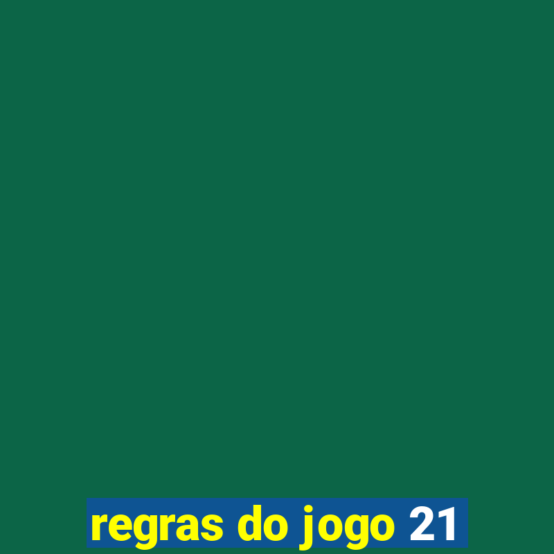 regras do jogo 21