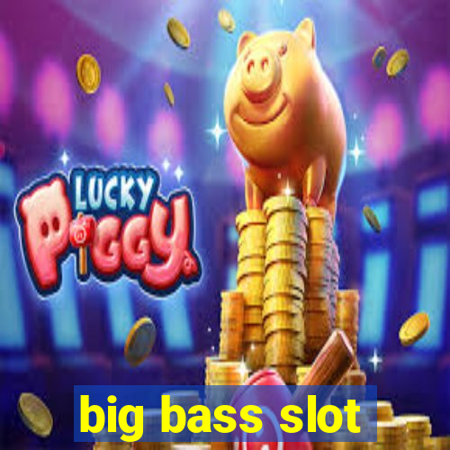 big bass slot