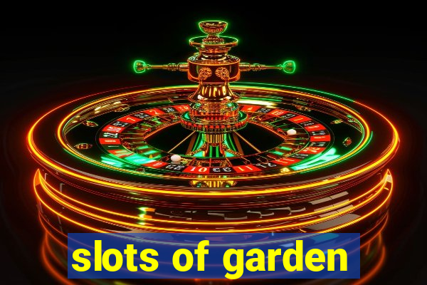 slots of garden