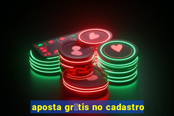 aposta gr谩tis no cadastro