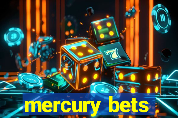 mercury bets