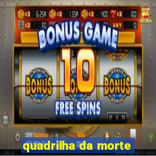 quadrilha da morte