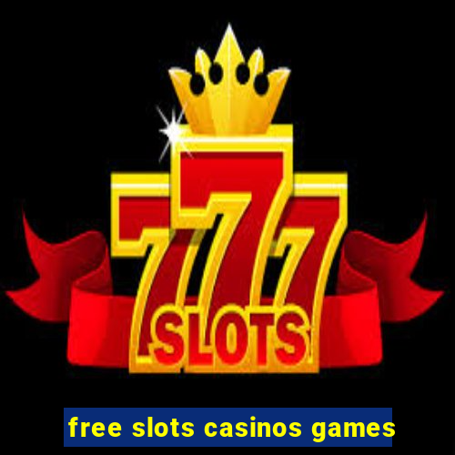 free slots casinos games