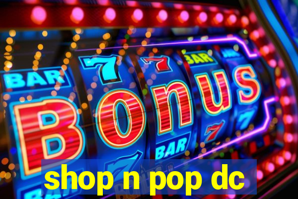 shop n pop dc