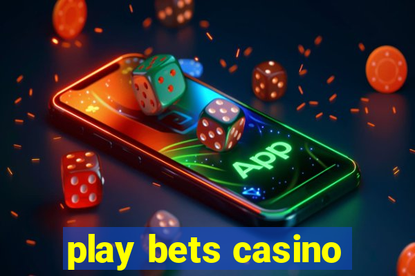 play bets casino