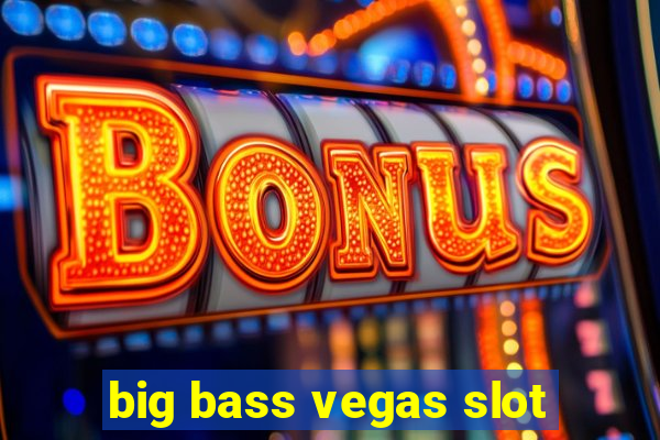 big bass vegas slot