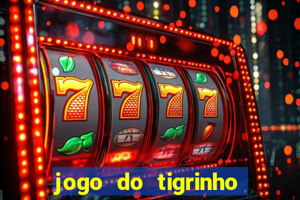 jogo do tigrinho como ganhar dinheiro