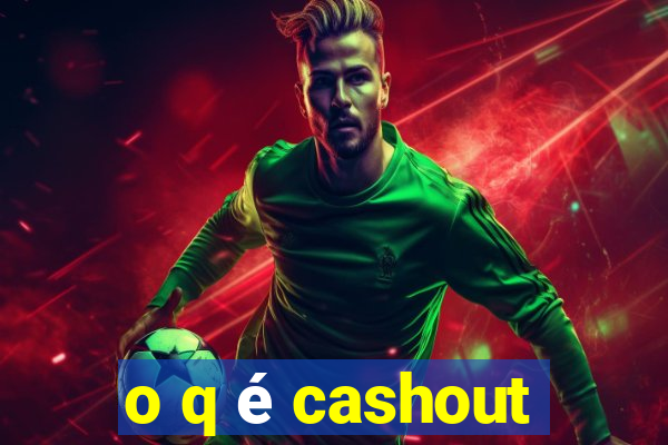 o q é cashout