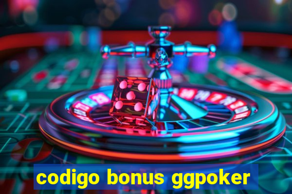 codigo bonus ggpoker