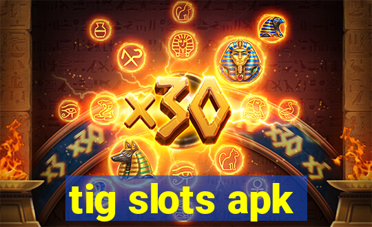 tig slots apk