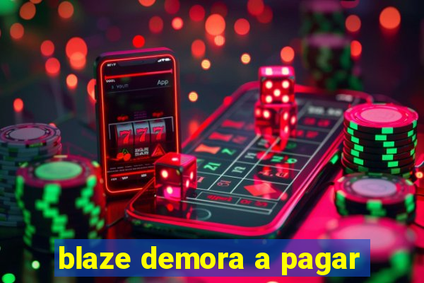 blaze demora a pagar