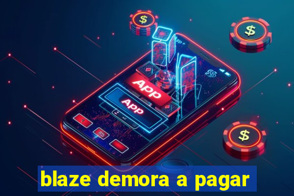 blaze demora a pagar