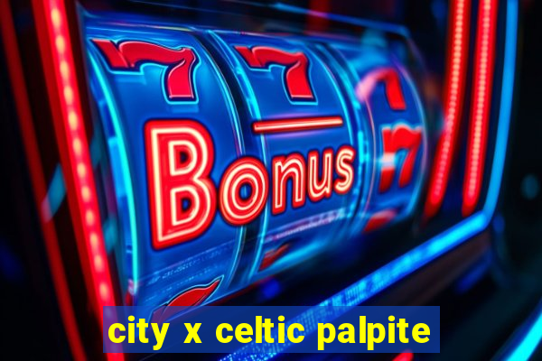 city x celtic palpite