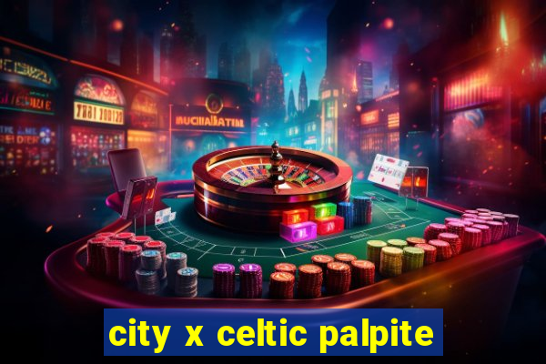 city x celtic palpite