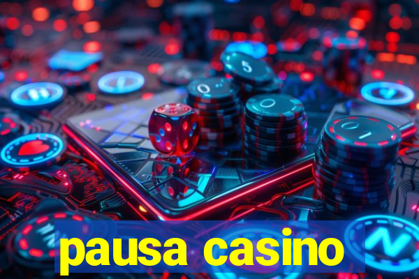 pausa casino