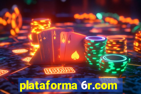 plataforma 6r.com