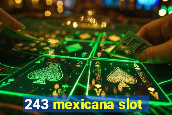 243 mexicana slot