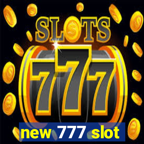 new 777 slot