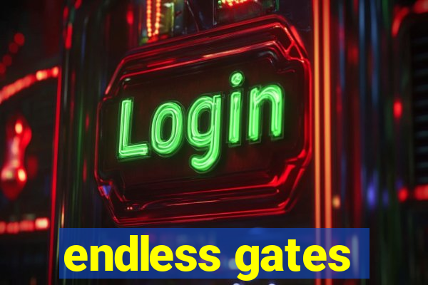 endless gates