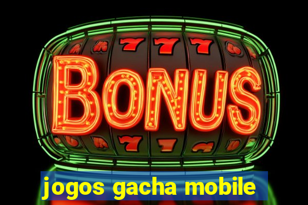 jogos gacha mobile