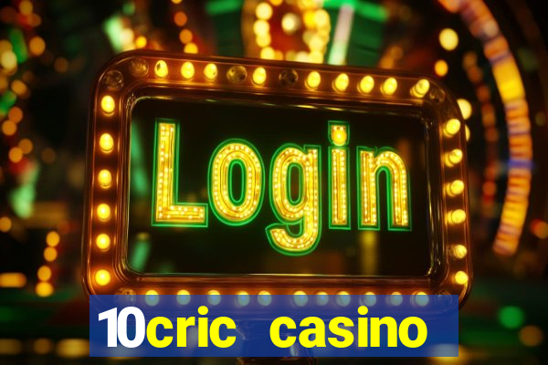 10cric casino welcome bonus