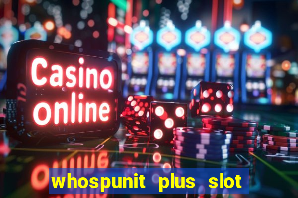 whospunit plus slot machine bonuses