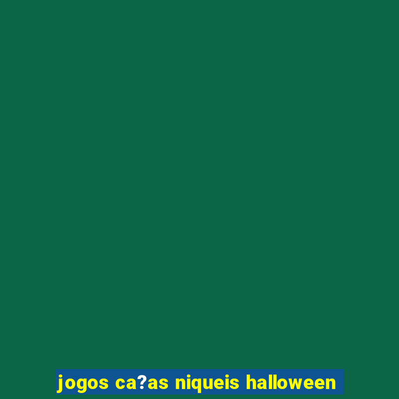 jogos ca?as niqueis halloween